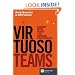 Virtuoso Teams: Lessons from Teams That Changed Their Worlds (Financial Times Series)