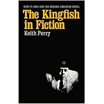 The Kingfish in Fiction: Huey P. Long and the Modern American Novel (Southern Literary Studies) book cover