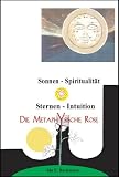 Die metaphysische Rose: Sonnen-Spiritualit&auml;t - Sternen-Intuition - Ida E. Bachmeier