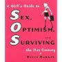 SOS: A Girl's Guide to Sex, Optimism and Surviving the 21st Century: A Girl's Guide to Sex, Optimism, and Surviving the 21st Century