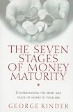 The seven stages of money maturity : understanding the spirit and value of money in your life