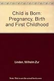 A child is born : pregnancy, birth and first childhood