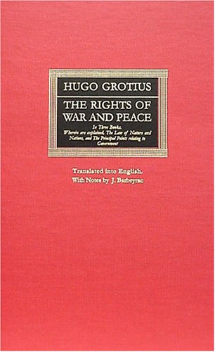 The Rights of War and Peace, in Three Books: Wherein Are Explained, the Law of Nature and Nations, and the Principal Points Relating to Government
