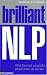 Brilliant NLP: What the Most Successful People Know, Do and Say