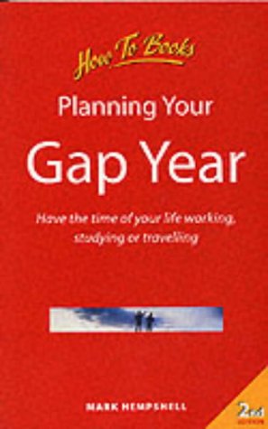 Planning Your Gap Year: Have the Time of Your Life Working, Studying or Travelling