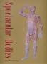 Spectacular Bodies: The Art and Science of the Human Body from Leonardo to Now