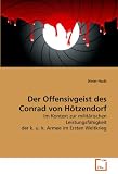 Produkt-Bild: Der Offensivgeist des Conrad von H&ouml;tzendorf: Im Kontext zur milit&auml;rischen Leistungsf&auml;higkeit der k. u. k. Armee im Ersten Weltkrieg