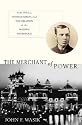 The Merchant of Power: Sam Insull, Thomas Edison, and the Creation of the Modern Metropolis