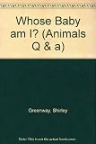Whose Baby Am I? (Animals Q & A Series)