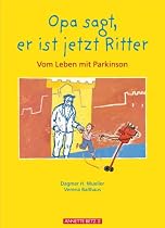 Opa sagt, er ist jetzt Ritter: Vom Leben mit Parkinson