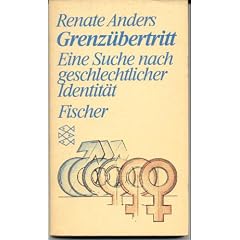 Grenz�bertritt. Eine Suche nach geschlechtlicher Identit�t.