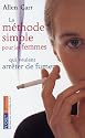 La m&eacute;thode simple pour les femmes qui veulent arr&ecirc;ter de fumer : Arr&ecirc;ter de fumer sans prendre du poids, c'est possible !