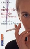 La m�thode simple pour les femmes qui veulent arr�ter de fumer : Arr�ter de fumer sans prendre du poids, c'est possible !