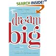 Dream Big: Finding the Courage to Follow Your Dreams and Laugh at Your Nightmares