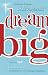 Dream Big: Finding the Courage to Follow Your Dreams and Laugh at Your Nightmares