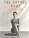 The Supple Body: The New Way to Fitness, Strength, and Flexibility