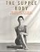 The Supple Body: The New Way to Fitness, Strength, and Flexibility