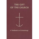 The Gift of the Church: A Textbook Ecclesiology in Honor of Patrick Granfield, O.S.B. (Theology)