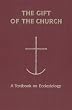 The Gift of the Church: A Textbook on Ecclesiology in Honor of Patrick Granfield, O.S.B. (Theology)