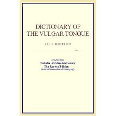 Dictionary Of The Vulgar Tongue: Extracted From Webster's Online Dictionary - The Rosetta Edition