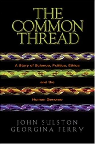 The Common Thread: A Story of Science, Politics, Ethics and the Human Genome