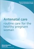 Antenatal care : routine care for the healthy pregnant woman