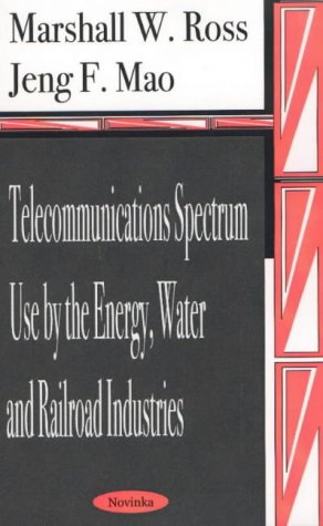 Telecommunications Spectrum Use by the Energy, Water and Railroad Industries