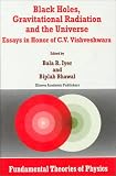 Black Holes, Gravitational Radiation and the Universe, Essays in Honor of C.V. Vishveshwara: Essays in Honor of C.V. Vishveshwara (Fundamental Theories of Physics, V. 100)