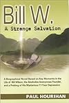 Bill W., A Strange Salvation: A Biographical Novel