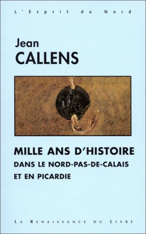 City Travel Guides Discounted  Search : Mille ans d'histoire: Dans le Nord-Pas-de-Calais et en Picardie (Collection L'esprit du nord)