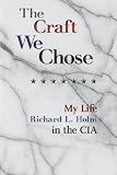 The Craft We Chose: My Life in the CIA