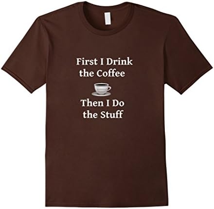 Men's First I Drink the Coffee Shirt Medium Brown