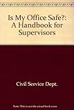 Is my office safe? : a handbook for supervisors