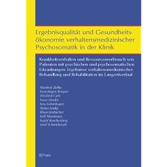 Ergebnisqualit�t und Gesundheits�konomie verhaltensmedizinischer Psychosomatik in der Klinik: Krankheitsverhalten und Ressourcenverbrauch von ... und Rehabilitation im Langzeitverlauf