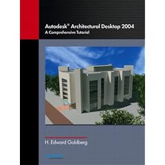 Autodesk Architectural Desktop 2004: A Comprehensive Tutorial