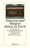 Simenon und Maigret bitten zu Tisch: Die klassischen franz&ouml;sischen Bistrorezepte der Madame Maigret - Robert J.Courtine
