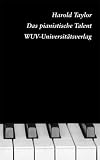 Produkt-Bild: Das pianistische Talent: Ein neuer Weg zum k&uuml;nstlerischen Klavierspiel auf Basis der Lehren von F. Matthias Alexander und Raymond Thiberge