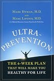 Ultraprevention: The 6-Week Plan That Will Make You Healthy for Life M.D. Mark Hyman, Mark Liponis, Mark Liponis