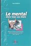 Le mental dans tous ses �tats : Mythe et r�alit� du psychologique et de la pr�paration mentale chez le sportif