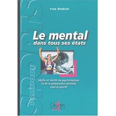Le mental dans tous ses �tats : Mythe et r�alit� du psychologique et de la pr�paration mentale chez le sportif