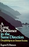 A Long Obedience in the Same Direction: Discipleship in an Instant Society