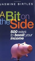 A Bit on the Side: 500 Ways to Boost Your Income