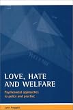 Love, Hate and Welfare: Psychosocial Approaches to Policy and Practice