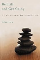Be Still and Get Going - A Jewish Meditation Practice for Real Life