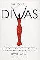 The Soulful Divas: Personal Portraits of over a Dozen Divine Divas, from Nina Simone, Aretha Franklin, & Diana Ross to Patti Labelle, Whitney Houston, & Janet Jackson