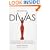 The Soulful Divas: Personal Portraits of over a Dozen Divine Divas, from Nina Simone, Aretha Franklin, & Diana Ross to Patti Labelle, Whitney Houston, & Janet Jackson