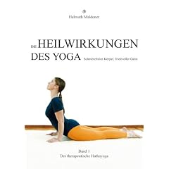 Die Heilwirkungen des Yoga - Schmerzfreier K�rper, friedvoller Geist