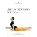 Die Heilwirkungen des Yoga - Schmerzfreier K�rper, friedvoller Geist