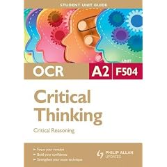 OCR A2 Critical Thinking: Unit F504: Critical Reasoning: Unit 4 (Student Unit Guides)