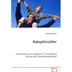 Adoptivv�ter: Entscheidung zur Adoption, Vorbereitung auf das Kind, Beziehungsaufbau